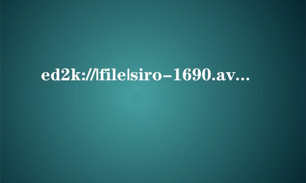 ed2k://|file|siro-1690.avi|1802703012|fb6a0e84c474
