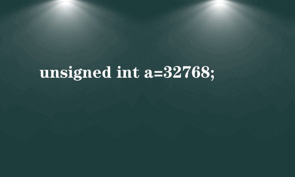 unsigned int a=32768;
