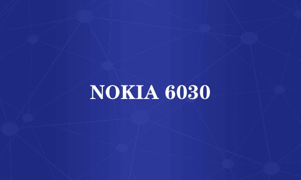 NOKIA 6030