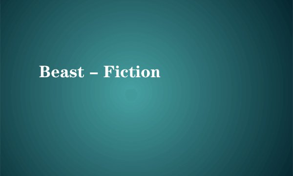 Beast - Fiction