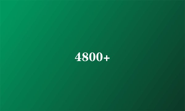 4800+