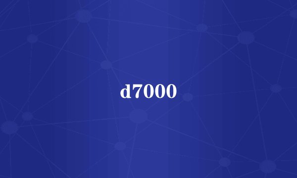 d7000