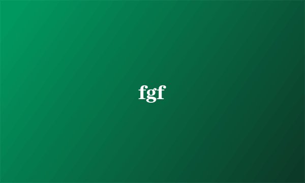fgf