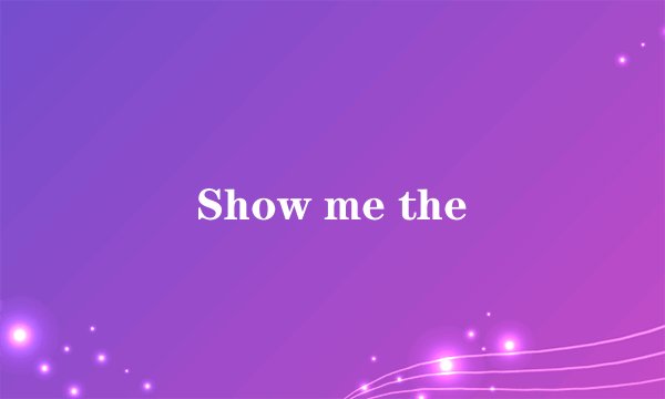 Show me the