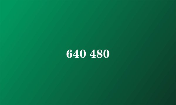 640 480