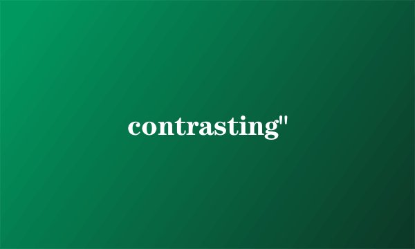 contrasting