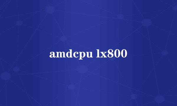amdcpu lx800