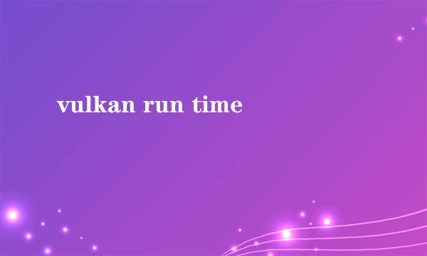 vulkan run time