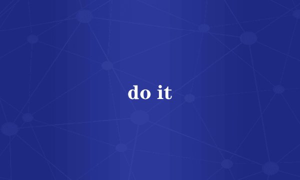 do it