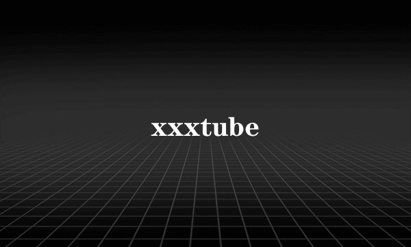 xxxtube