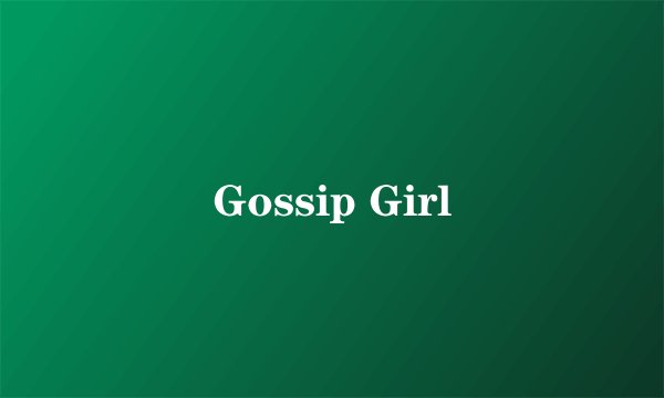 Gossip Girl