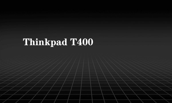 Thinkpad T400
