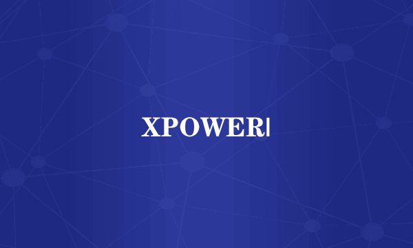 XPOWER|