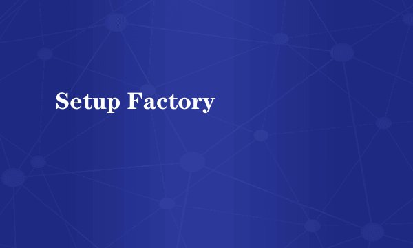 Setup Factory